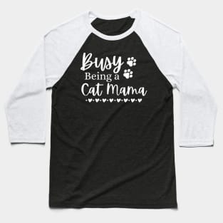 Busy Being A Cat Mama. Funny Cat Mom Quote. Baseball T-Shirt